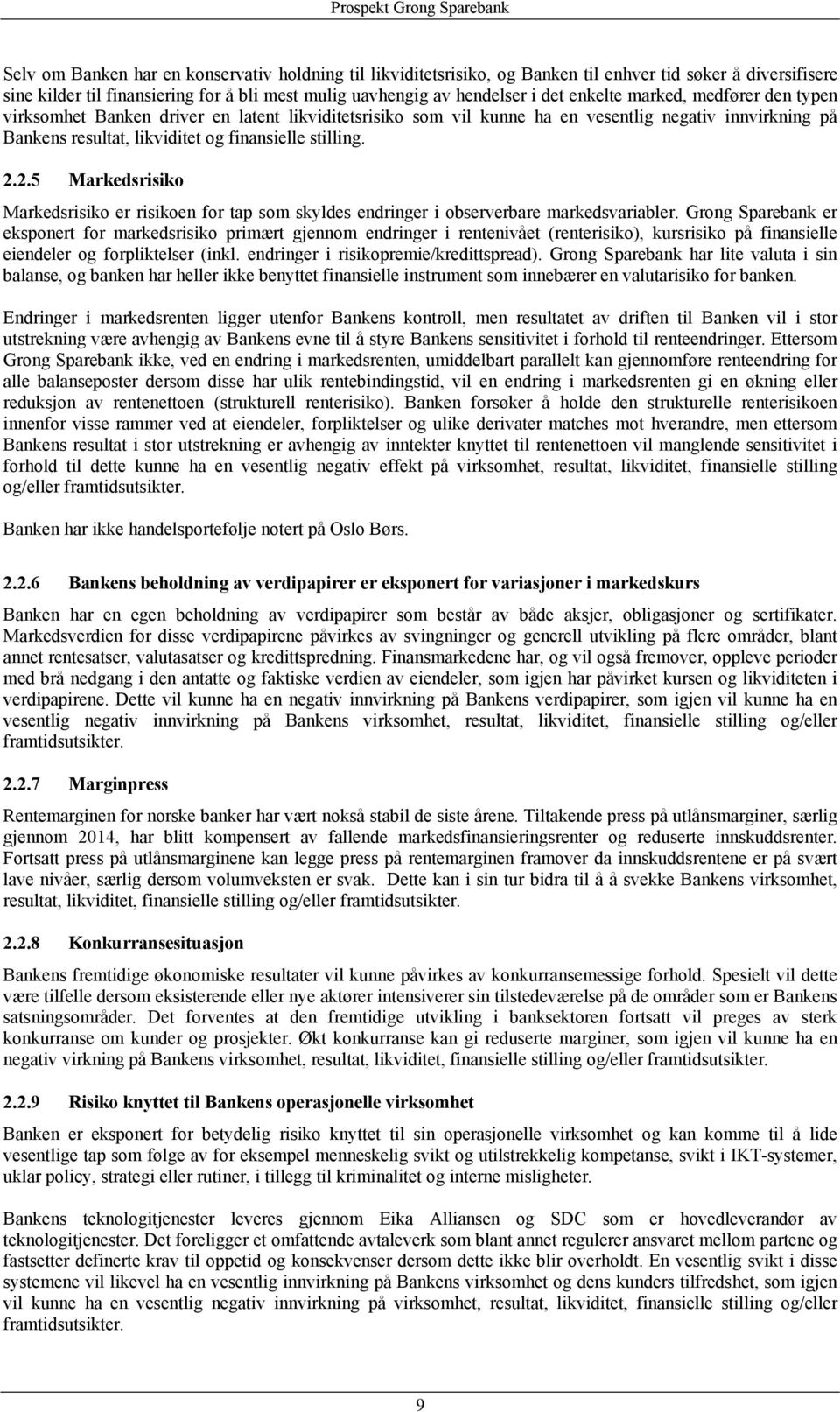 finansielle stilling. 2.2.5 Markedsrisiko Markedsrisiko er risikoen for tap som skyldes endringer i observerbare markedsvariabler.