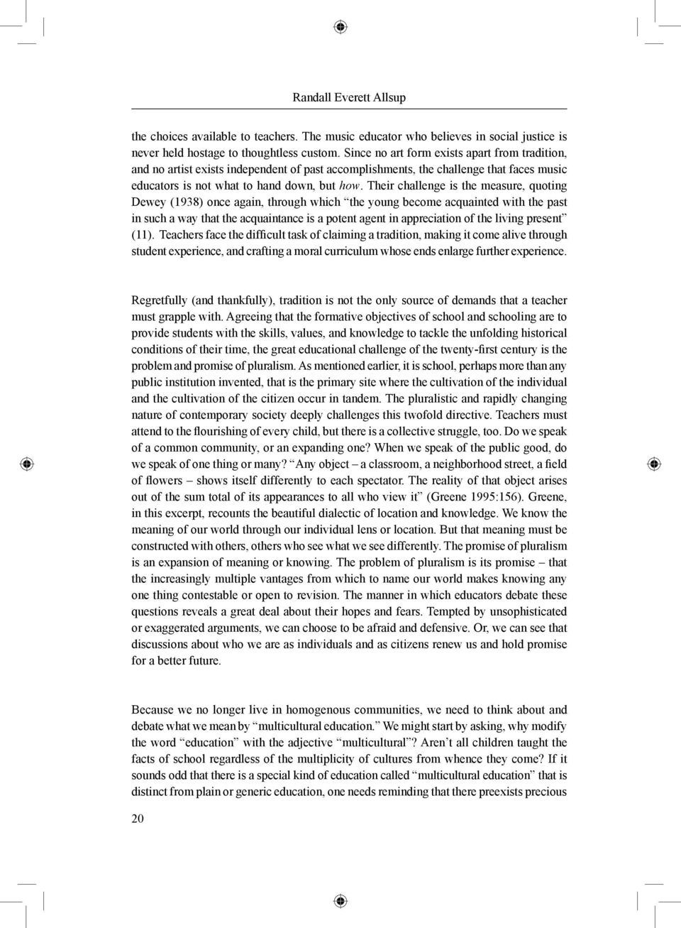 Their challenge is the measure, quoting Dewey (1938) once again, through which the young become acquainted with the past in such a way that the acquaintance is a potent agent in appreciation of the