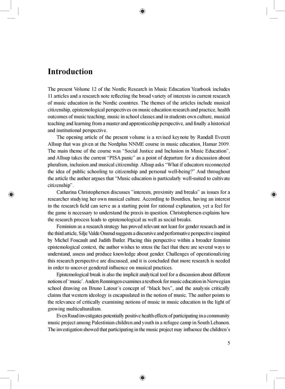 The themes of the articles include musical citizenship, epistemological perspectives on music education research and practice, health outcomes of music teaching, music in school classes and in