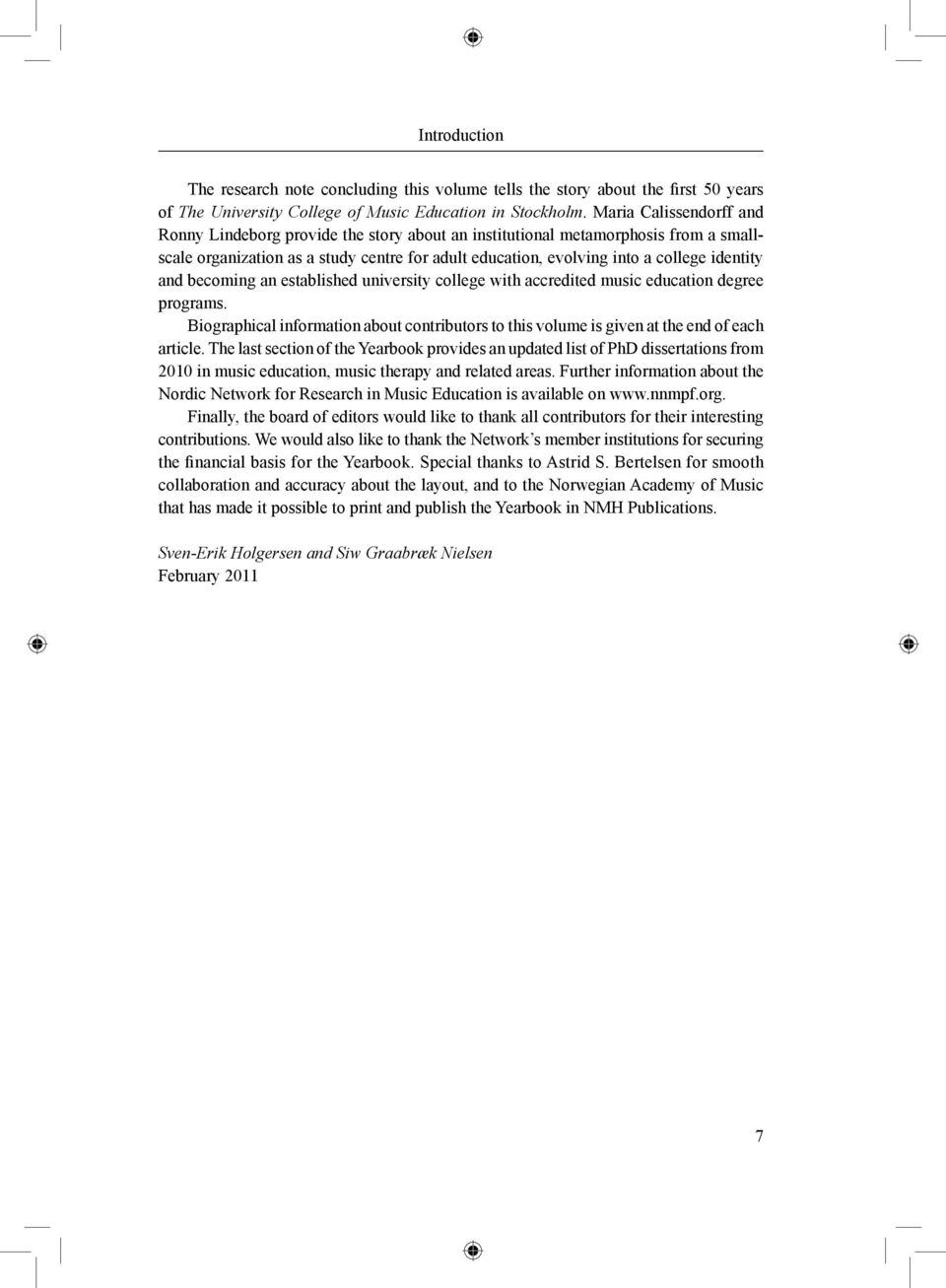 and becoming an established university college with accredited music education degree programs. Biographical information about contributors to this volume is given at the end of each article.