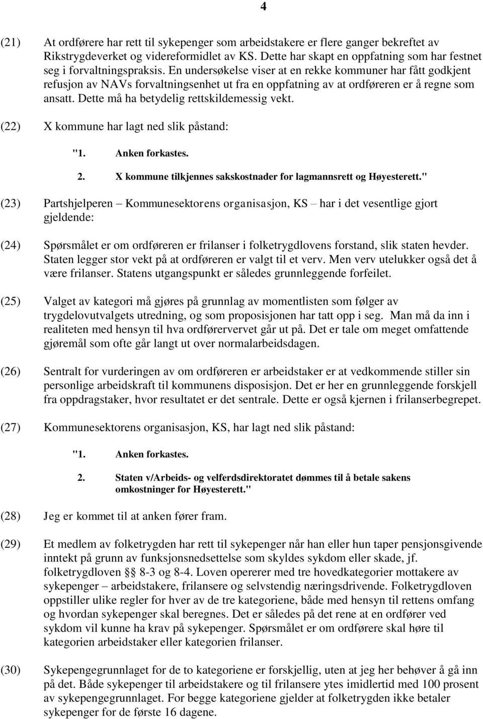 En undersøkelse viser at en rekke kommuner har fått godkjent refusjon av NAVs forvaltningsenhet ut fra en oppfatning av at ordføreren er å regne som ansatt.