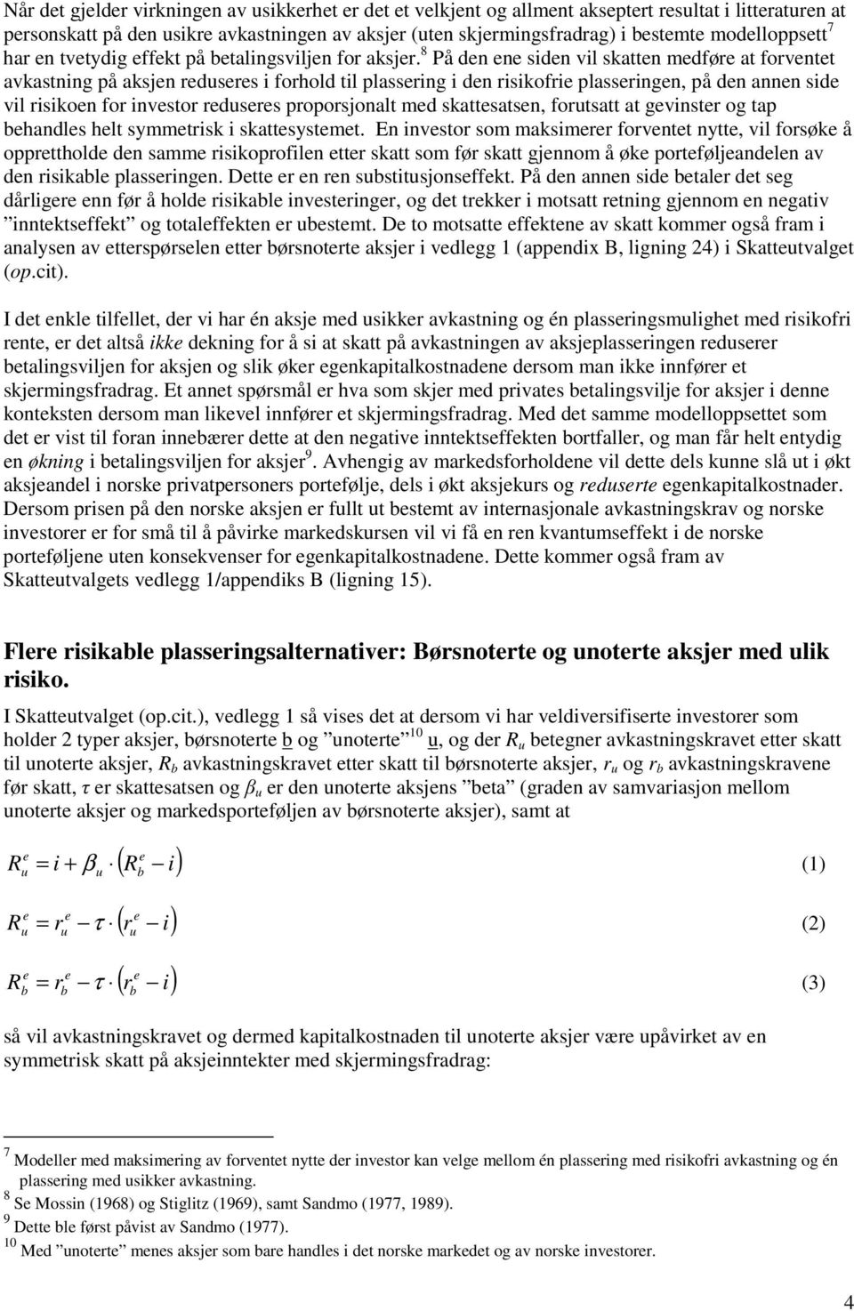 8 På den ene siden vil skatten medføre at forventet avkastning på aksjen reduseres i forhold til plassering i den risikofrie plasseringen, på den annen side vil risikoen for investor reduseres