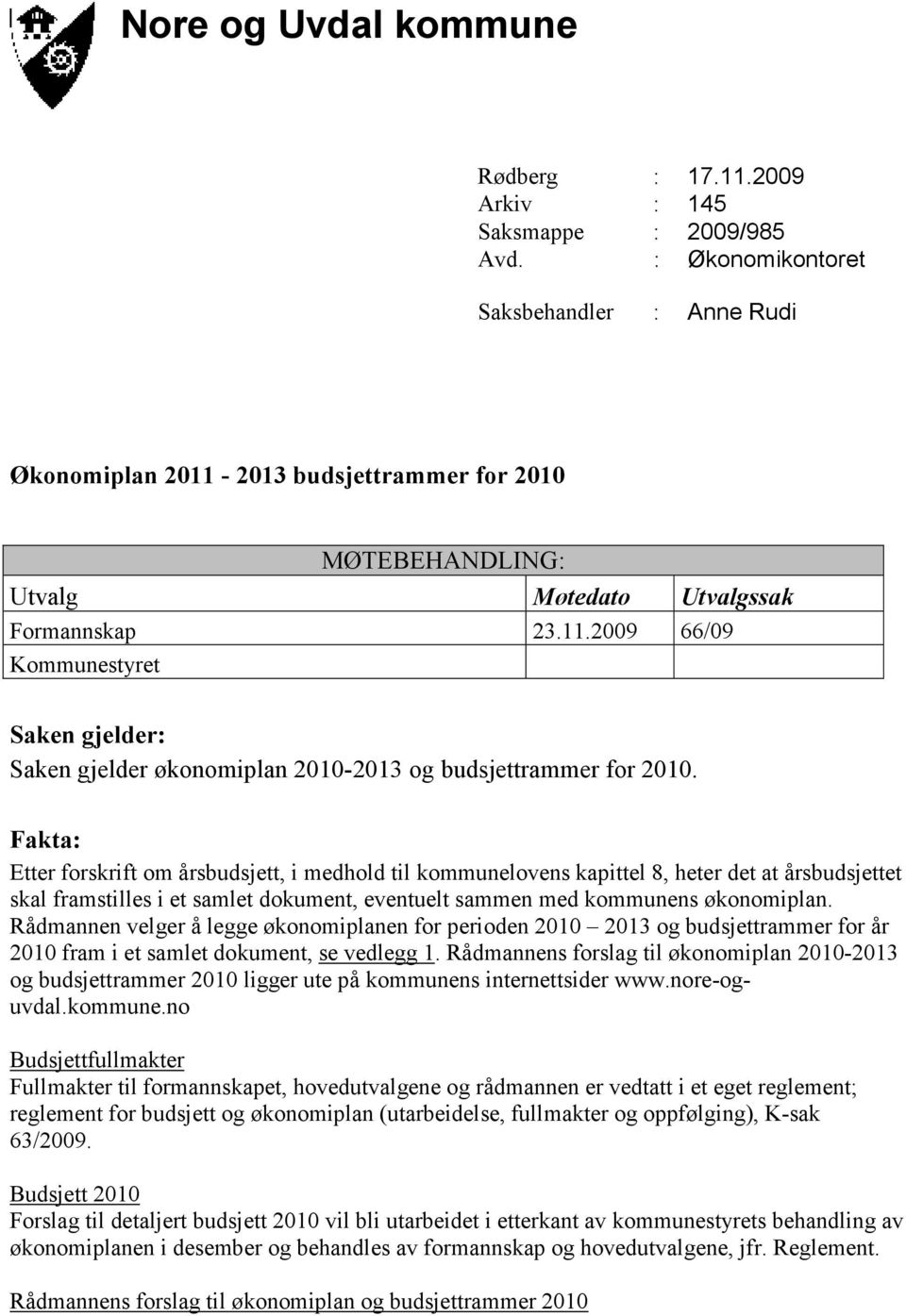 Fakta: Etter forskrift om årsbudsjett, i medhold til kommunelovens kapittel 8, heter det at årsbudsjettet skal framstilles i et samlet dokument, eventuelt sammen med kommunens økonomiplan.