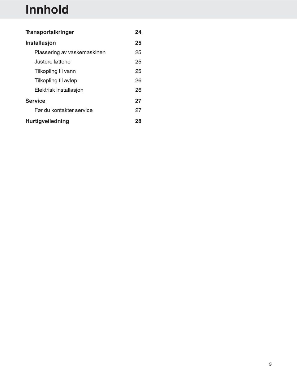 vann 25 Tilkopling til avløp 26 Elektrisk installasjon 26