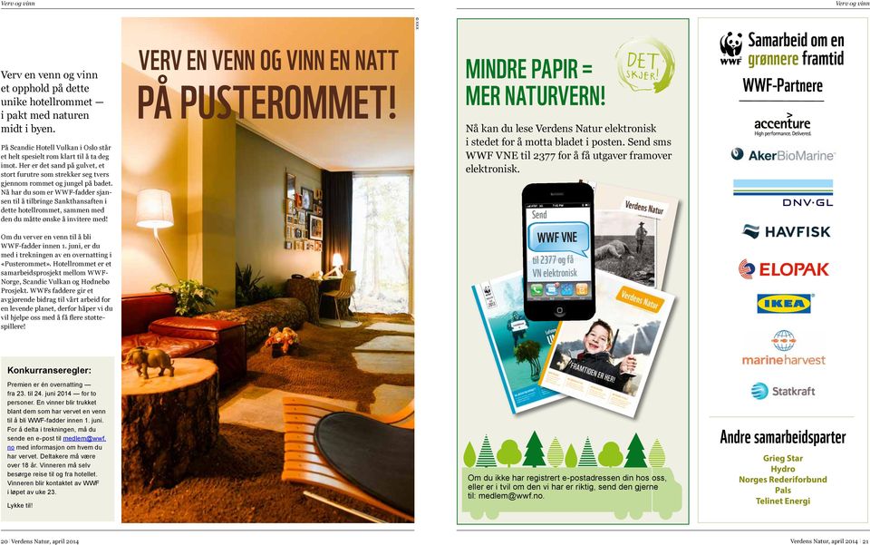 Nå har du som er WWF-fadder sjansen til å tilbringe Sankthansaften i dette hotellrommet, sammen med den du måtte ønske å invitere med VERV EN VENN OG VINN EN NATT PÅ PUSTEROMMET XXX MINDRE PAPIR =