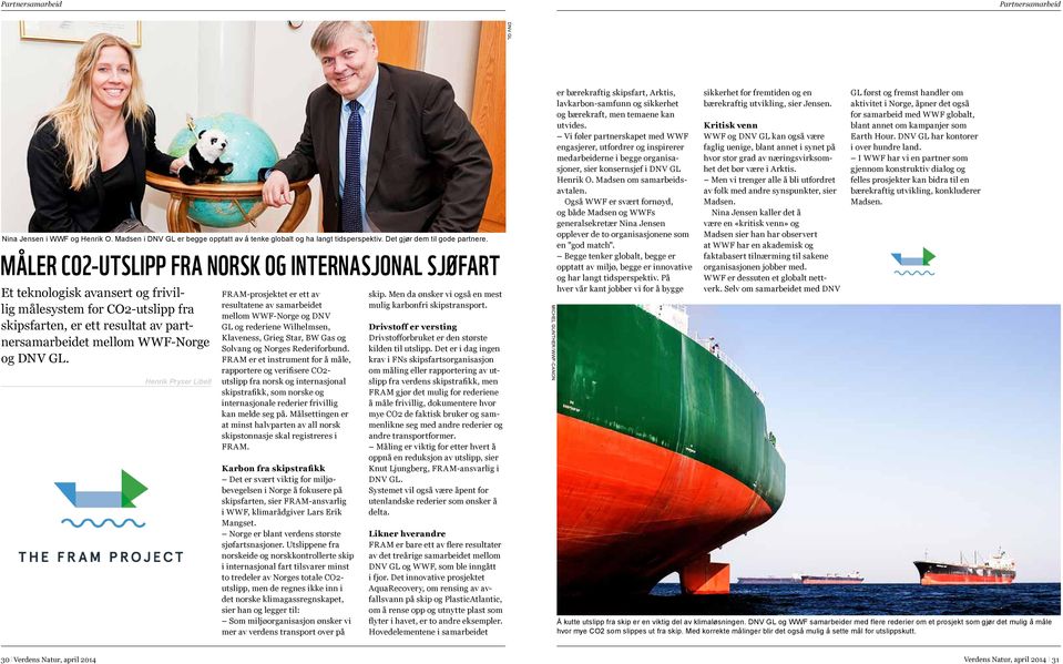 Henrik Pryser Libell FRAM-prosjektet er ett av resultatene av samarbeidet mellom WWF-Norge og DNV GL og rederiene Wilhelmsen, Klaveness, Grieg Star, BW Gas og Solvang og Norges Rederiforbund.