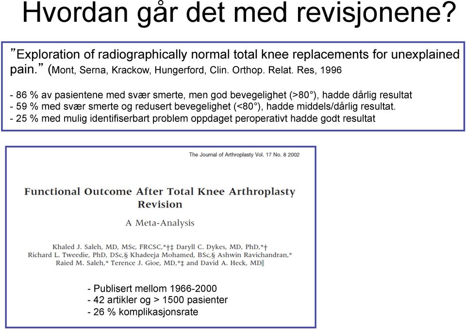 Res, 1996-86 % av pasientene med svær smerte, men god bevegelighet (>80 ), hadde dårlig resultat - 59 % med svær smerte og redusert