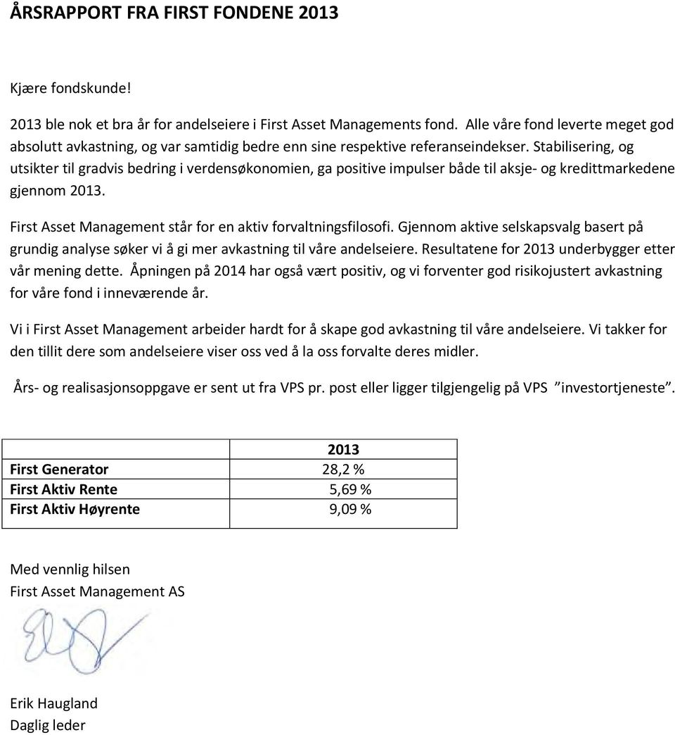 Stabilisering, og utsikter til gradvis bedring i verdensøkonomien, ga positive impulser både til aksje- og kredittmarkedene gjennom 2013. First Asset Management står for en aktiv forvaltningsfilosofi.