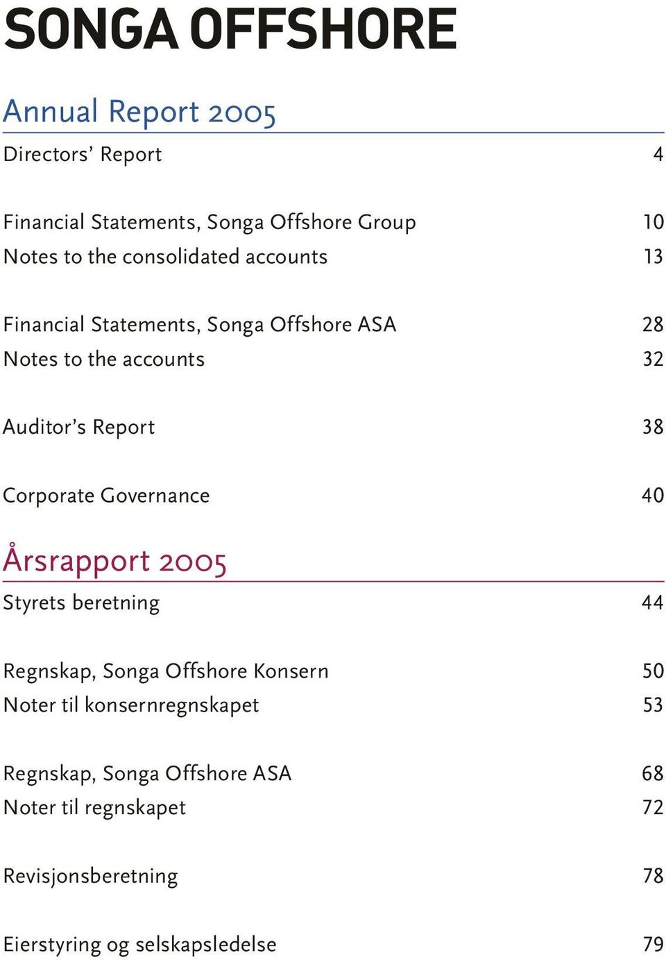 Corporate Governance Årsrapport 2005 Styrets beretning 40 44 Regnskap, Songa Offshore Konsern Noter til