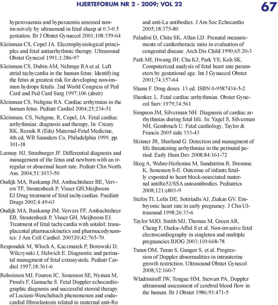 Left atrial tachycardia in the human fetus: Identifying the fetus at greatest risk for developing non-immun hydrops fetalis.