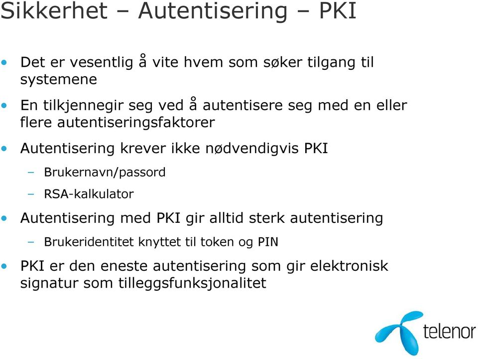 PKI Brukernavn/passord RSA-kalkulator Autentisering med PKI gir alltid sterk autentisering Brukeridentitet