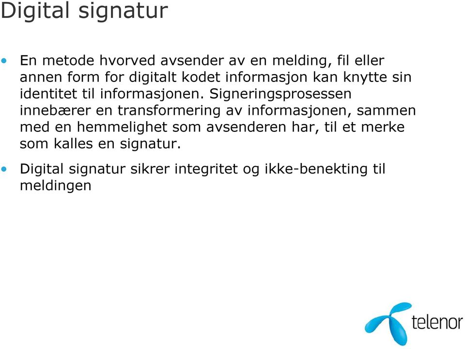 Signeringsprosessen innebærer en transformering av informasjonen, sammen med en hemmelighet