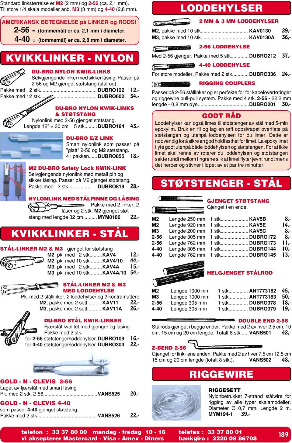 Pakke med 2 stk... DUBRO122 12,- Pakke med 12 stk... DUBRO602 54,- DU-BRO NYLON KWIK-LINKS & STØTSTANG Nylonlink med 2-56 gjenget støtstang. Lengde 12" = 30 cm. 5 stk.