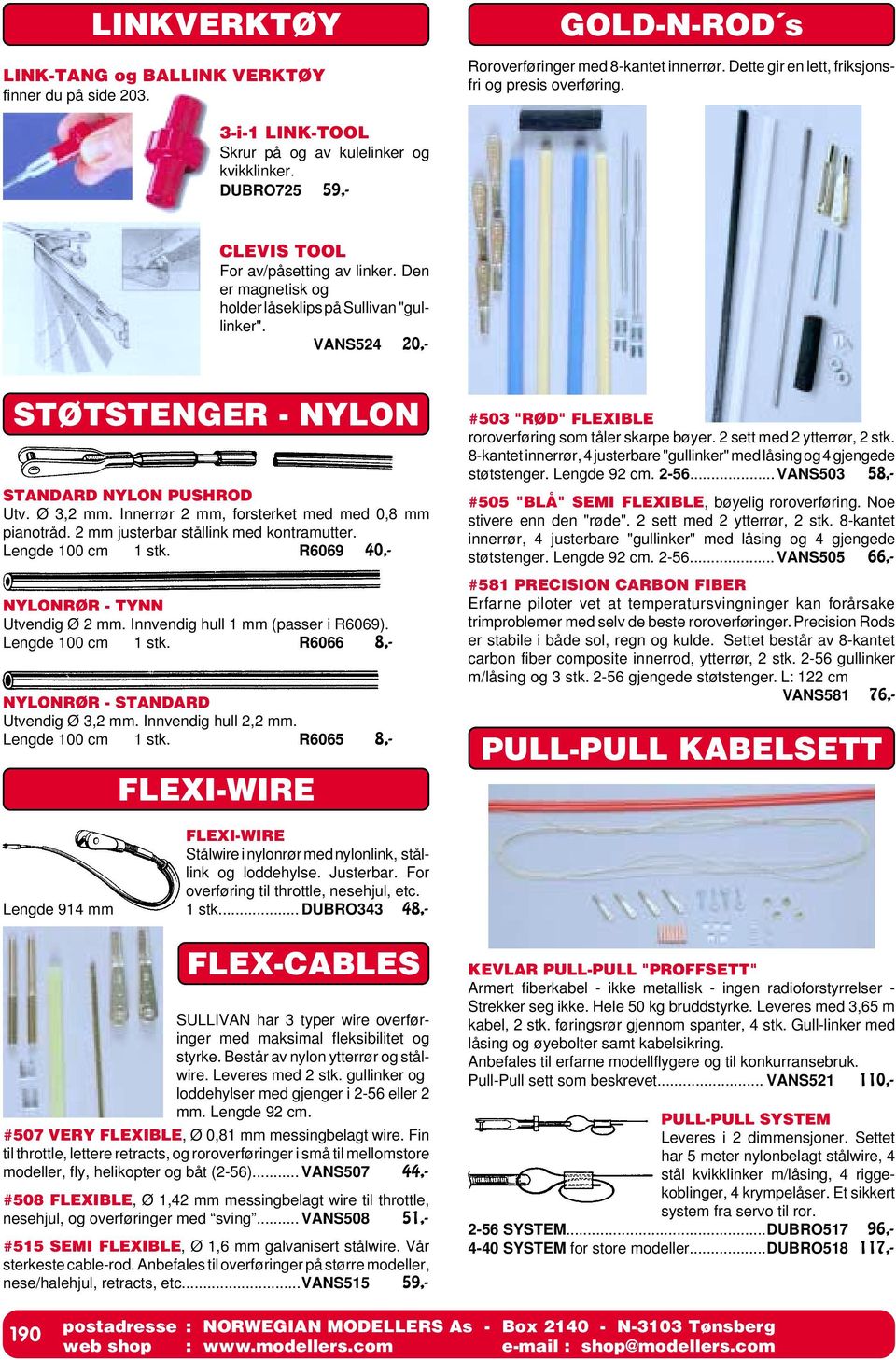 VANS524 20,- STØTSTENGER - NYLON STANDARD NYLON PUSHROD Utv. Ø 3,2 mm. Innerrør 2 mm, forsterket med med 0,8 mm pianotråd. 2 mm justerbar stållink med kontramutter. Lengde 100 cm 1 stk.