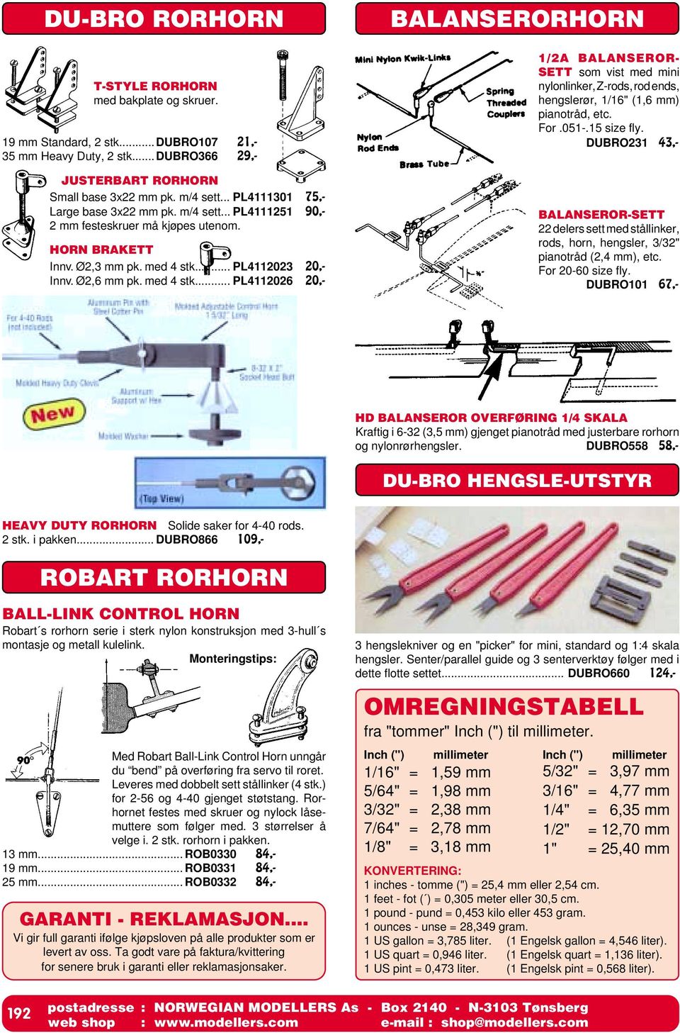 .. PL4112023 20,- Innv. Ø2,6 mm pk. med 4 stk... PL4112026 20,- BALANSERORHORN 1/2A BALANSEROR- SETT som vist med mini nylonlinker, Z-rods, rod ends, hengslerør, 1/16" (1,6 mm) pianotråd, etc. For.