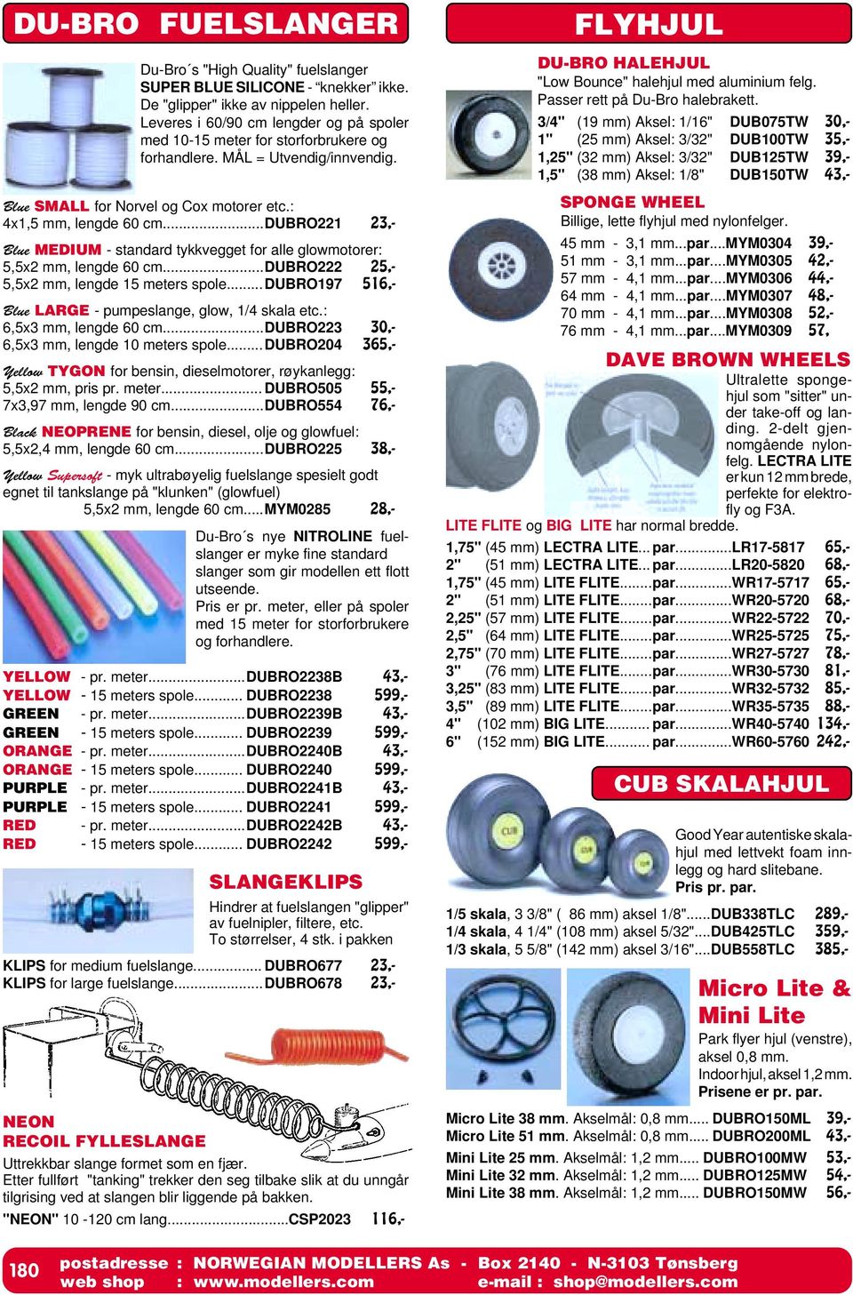 ..dubro221 23,- Blue MEDIUM - standard tykkvegget for alle glowmotorer: 5,5x2 mm, lengde 60 cm...dubro222 25,- 5,5x2 mm, lengde 15 meters spole.
