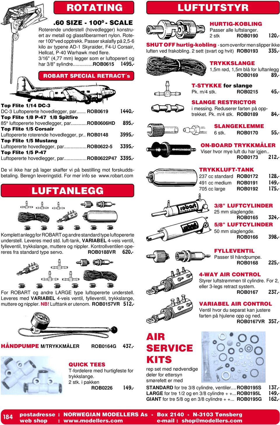 ..rob0615 1495,- ROBART SPECIAL RETRACT s LUFTUTSTYR HURTIG-KOBLING Passer alle luftslanger. 2 stk ROB0190 120,- SHUT OFF hurtig-kobling - som ovenfor men slipper ikke luften ved frakobling.