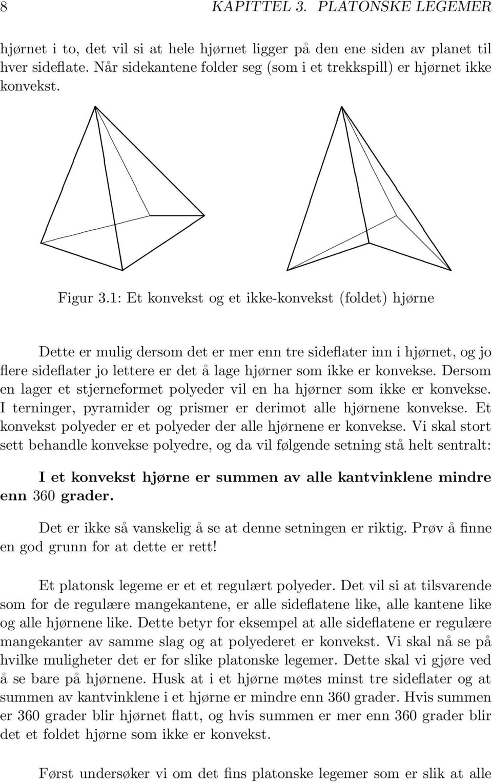 1: Et konvekst og et ikke-konvekst (foldet) hjørne Dette er mulig dersom det er mer enn tre sideflater inn i hjørnet, og jo flere sideflater jo lettere er det å lage hjørner som ikke er konvekse.