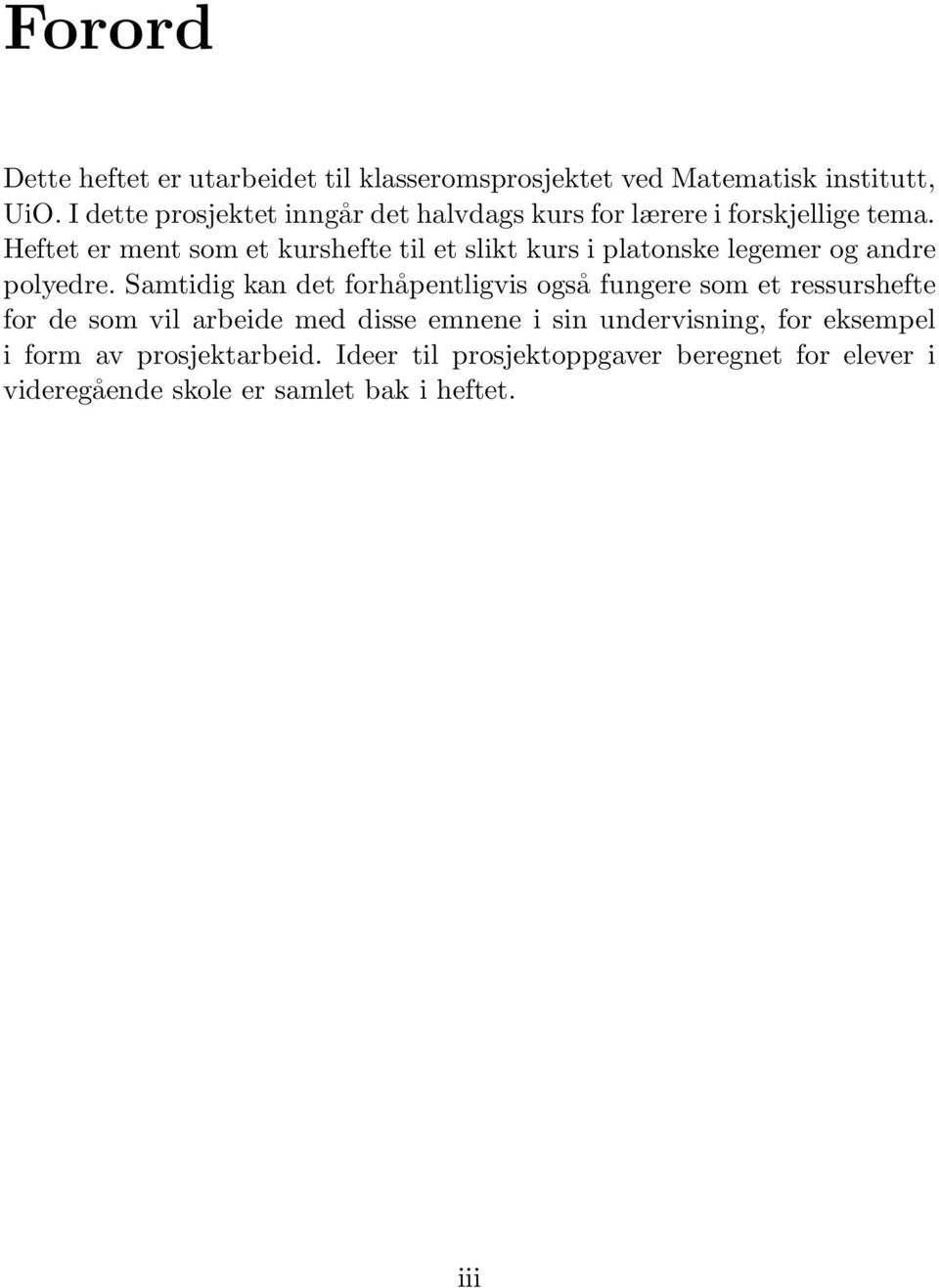 Heftet er ment som et kurshefte til et slikt kurs i platonske legemer og andre polyedre.