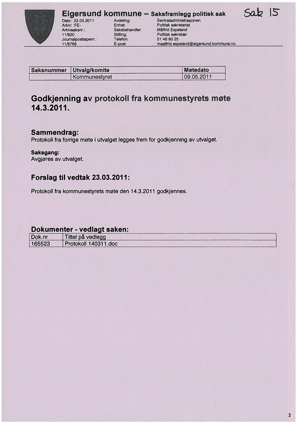 51 468025 maalfrid.esoelandeiaersund.kommune.no 5oJ2IS Saksnummer Utvalglkomite Møtedato Kommunestyret 09.05.201 1 Godkjenning av protokoll fra kommunestyrets møte 14.3.2011.