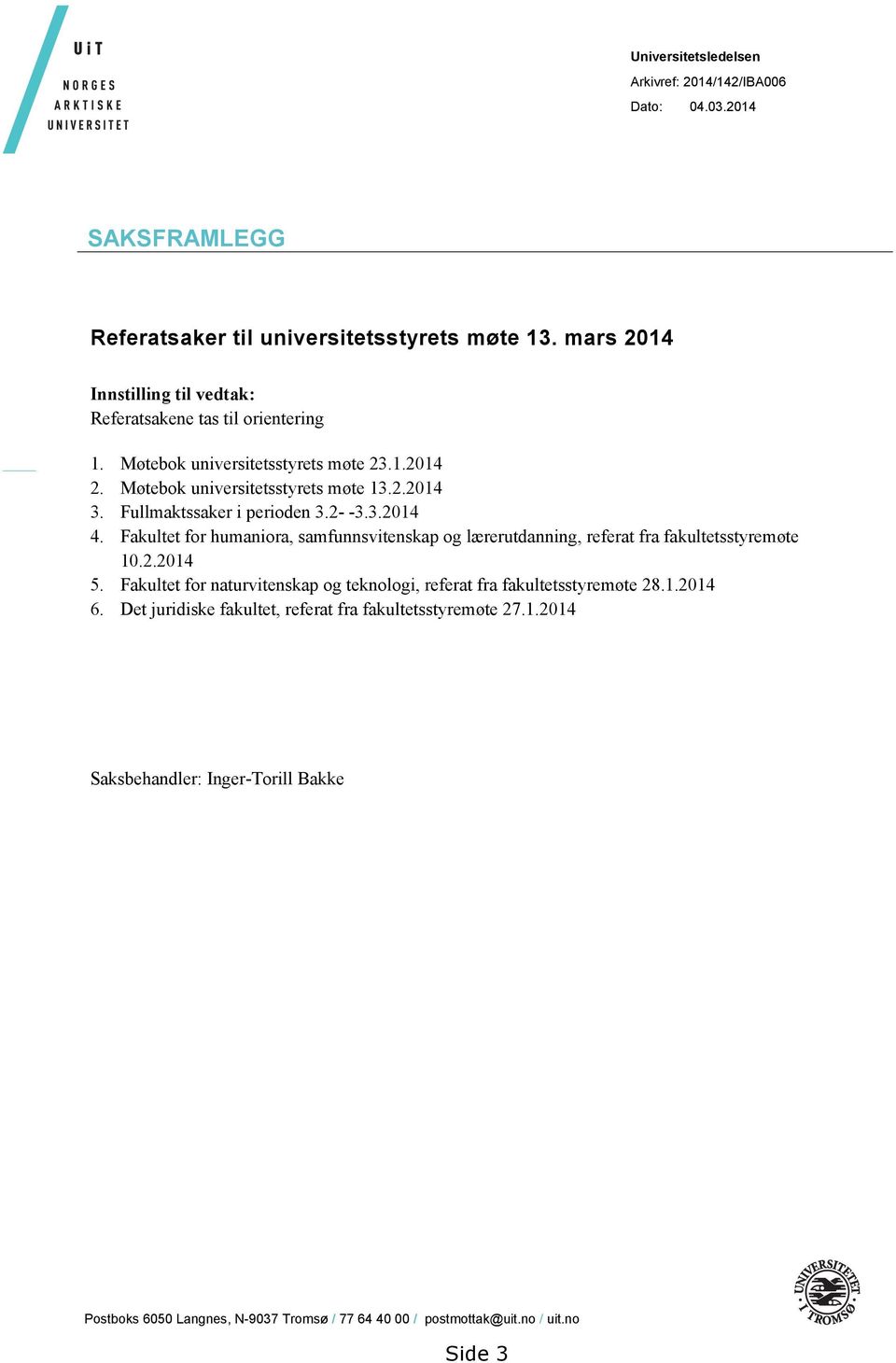 Fullmaktssaker i perioden 3.2- -3.3.2014 4. Fakultet for humaniora, samfunnsvitenskap og lærerutdanning, referat fra fakultetsstyremøte 10.2.2014 5.