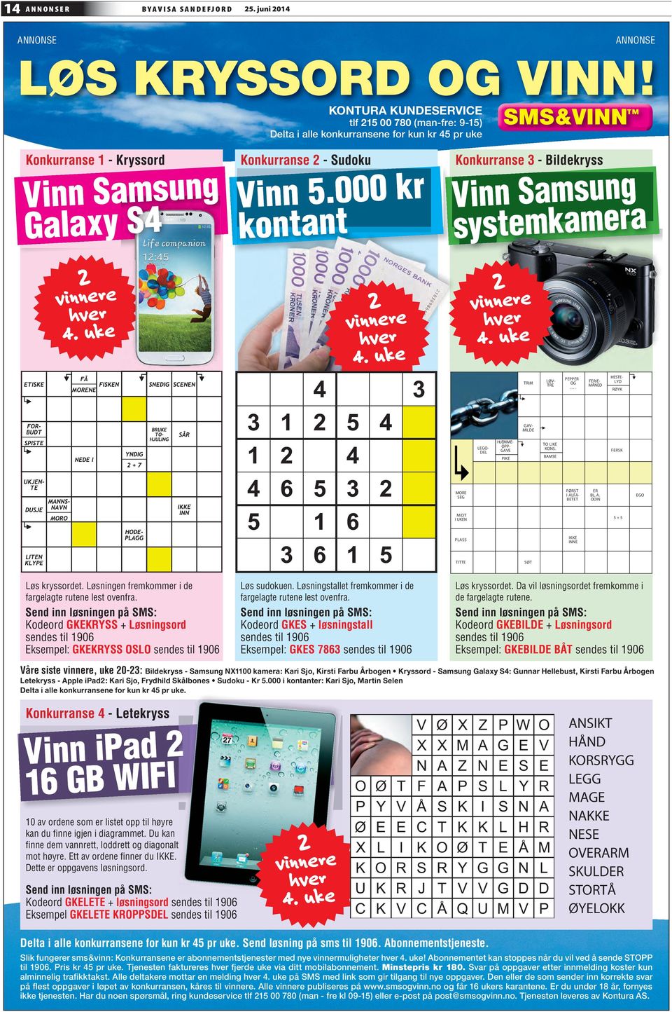 000 kr kontant Konkurranse 3 - Bildekryss Vinn Samsung systemkamera 2 vinnere hver 4. uke 2 vinnere hver 4. uke 2 vinnere hver 4. uke TRIM LØV- TRE PEPPER OG.