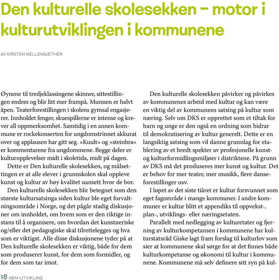 Samtidig i en annen kommune er rockekonserten for ungdomstrinnet akkurat over og applausen har gitt seg. «Kuult» og «steinbra» er kommentarene fra ungdommene.