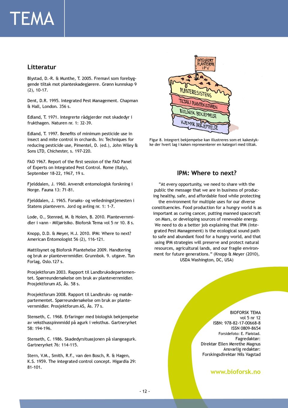 Benefits of minimum pesticide use in insect and mite control in orchards. In: Techniques for reducing pesticide use, Pimentel, D. (ed.), John Wiley & Sons LTD, Chichester, s. 197-220. FAO 1967.