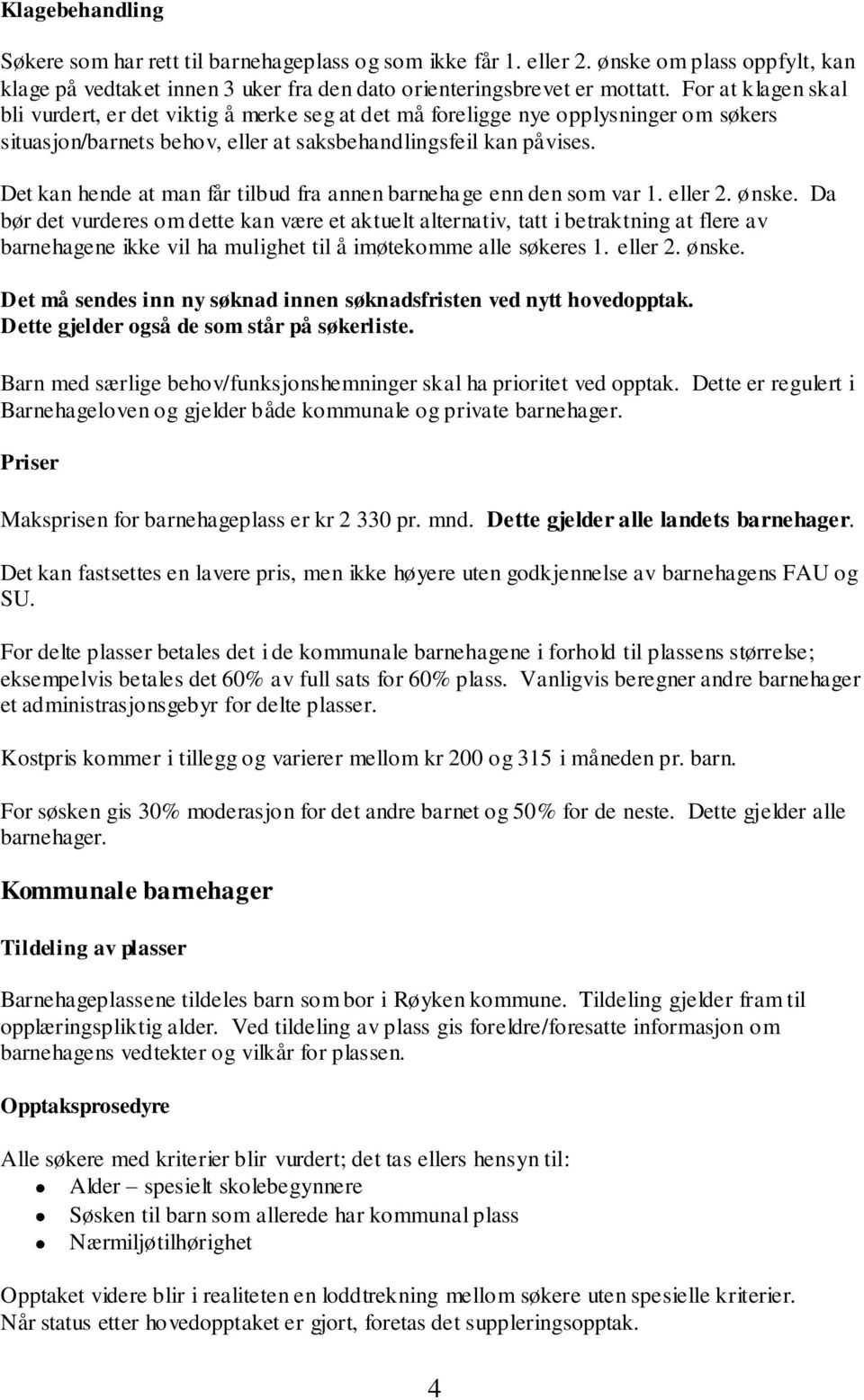 Det kan hende at man får tilbud fra annen barnehage enn den som var 1. eller 2. ønske.