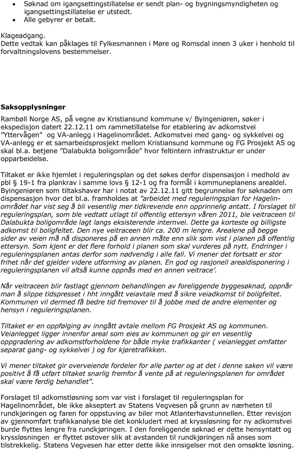 Saks opplysninger Rambøll Norge AS, på vegne av Kristiansund kommune v/ Byingeniøren, søker i ekspedisjon datert 22.12.