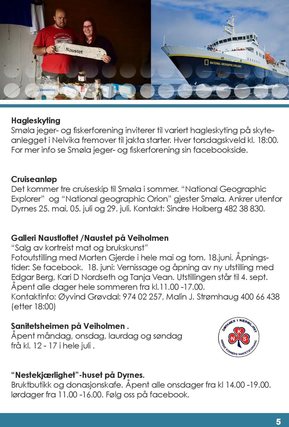 Ankrer utenfor Dyrnes 25. mai, 05. juli og 29. juli. Kontakt: Sindre Holberg 482 38 830.