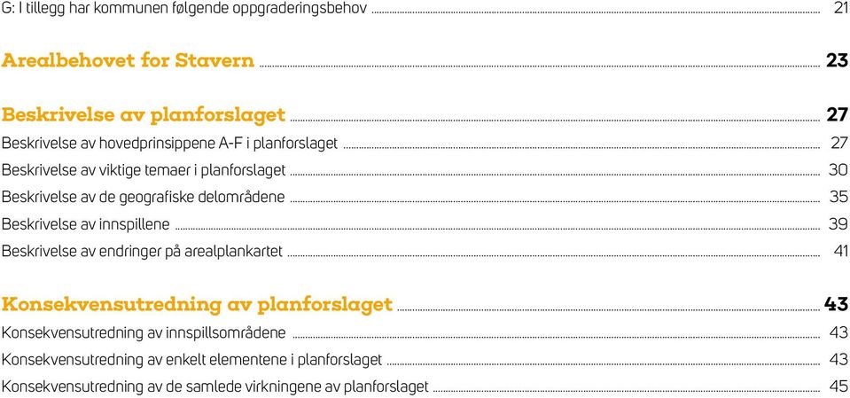 .. 30 Beskrivelse av de geografiske delområdene... 35 Beskrivelse av innspillene... 39 Beskrivelse av endringer på arealplankartet.