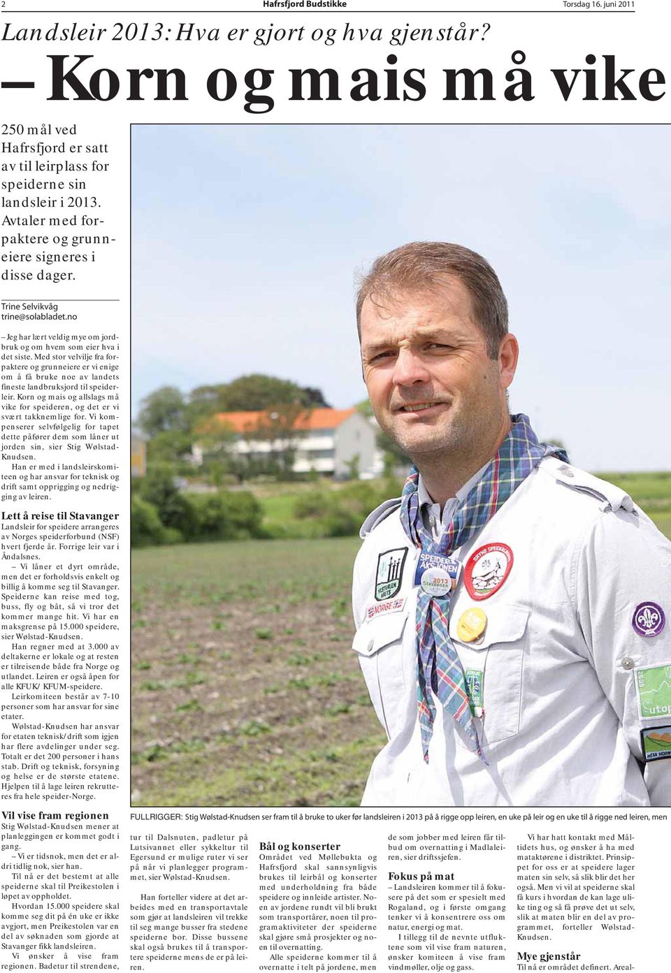 Med stor velvilje fra forpaktere og grunneiere er vi enige om å få bruke noe av landets fineste landbruksjord til speiderleir.