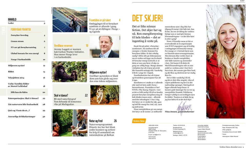 29 Ansvarlige drikkekartonger 30 FUSEN AS MARTIN HARVEY / WWF-CANON WWF-NORGE/ZANETE ANDERSONE-LILLEY Verdiløse reserver 10 Jeremy Leggett er mannen bak Carbon Tracker Initiative.