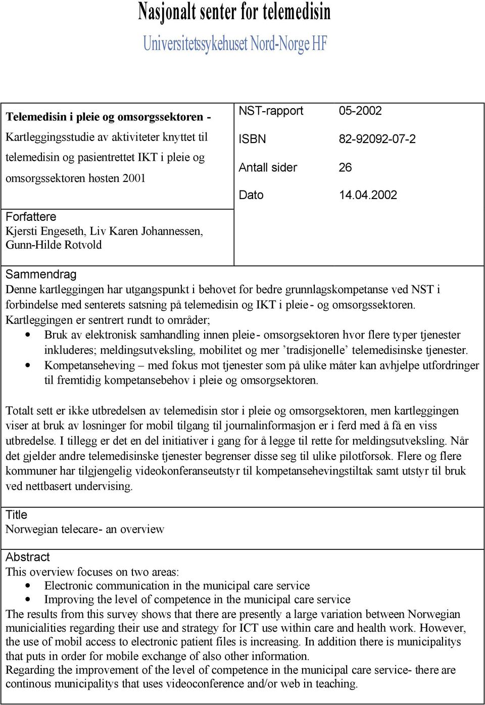 2002 Sammendrag Denne kartleggingen har utgangspunkt i behovet for bedre grunnlagskompetanse ved NST i forbindelse med senterets satsning på telemedisin og IKT i pleie - og omsorgssektoren.