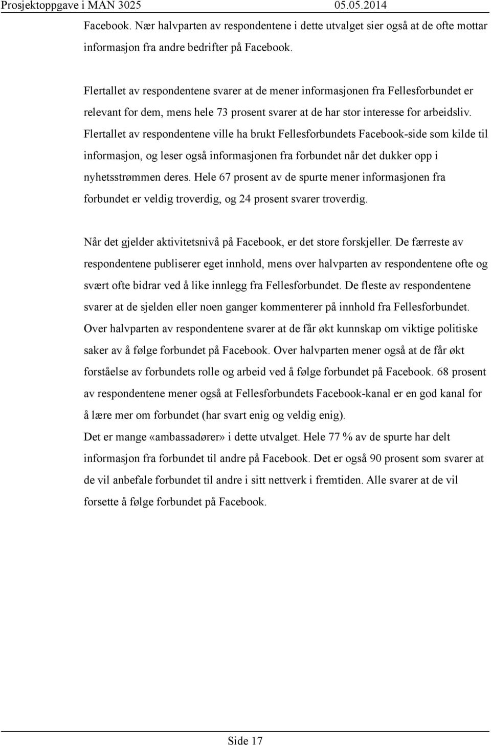 Flertallet av respondentene ville ha brukt Fellesforbundets Facebook-side som kilde til informasjon, og leser også informasjonen fra forbundet når det dukker opp i nyhetsstrømmen deres.