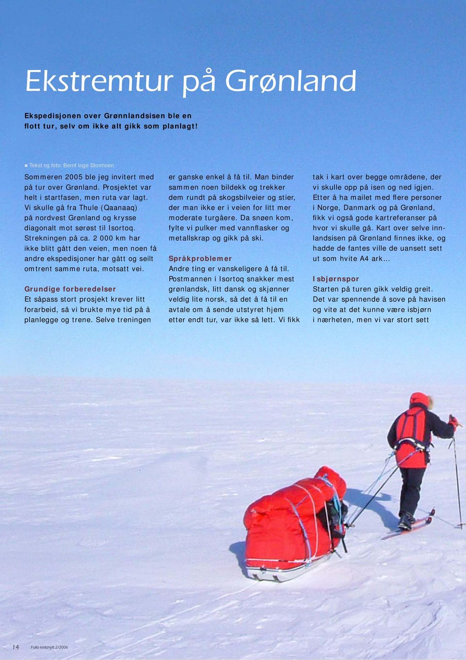 Vi skulle gå fra Thule (Qaanaaq) på nordvest Grønland og krysse diagonalt mot sørøst til Isortoq. Strekningen på ca.