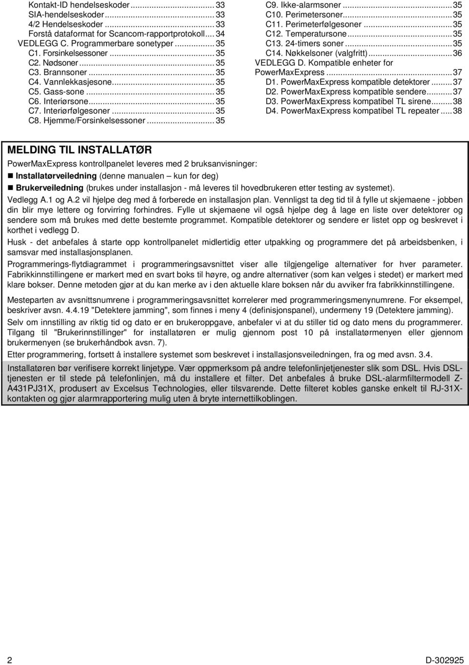 .. 35 C10. Perimetersoner... 35 C11. Perimeterfølgesoner... 35 C12. Temperatursone... 35 C13. 24-timers soner... 35 C14. Nøkkelsoner (valgfritt)... 36 VEDLEGG D.