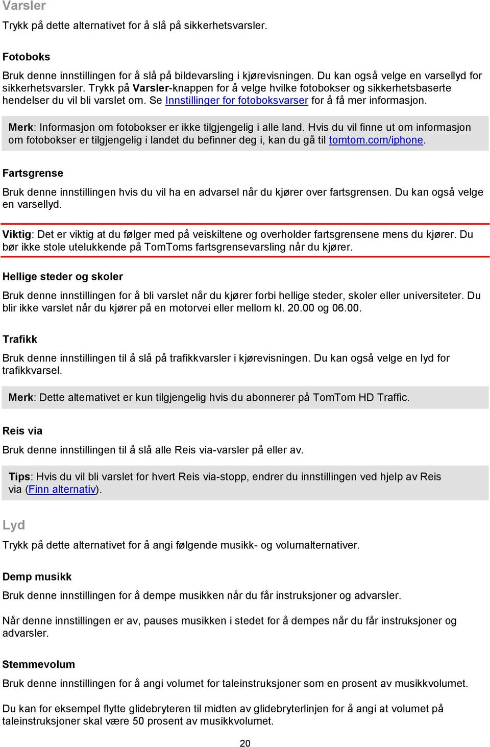 Merk: Informasjon om fotobokser er ikke tilgjengelig i alle land. Hvis du vil finne ut om informasjon om fotobokser er tilgjengelig i landet du befinner deg i, kan du gå til tomtom.com/iphone.