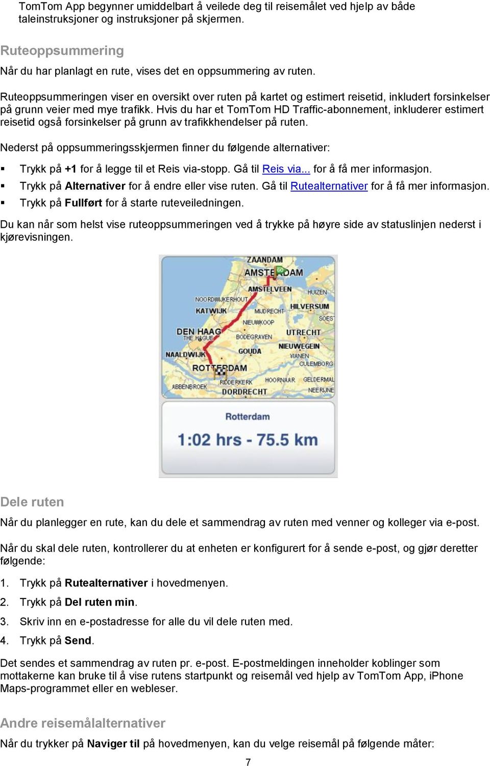 Ruteoppsummeringen viser en oversikt over ruten på kartet og estimert reisetid, inkludert forsinkelser på grunn veier med mye trafikk.