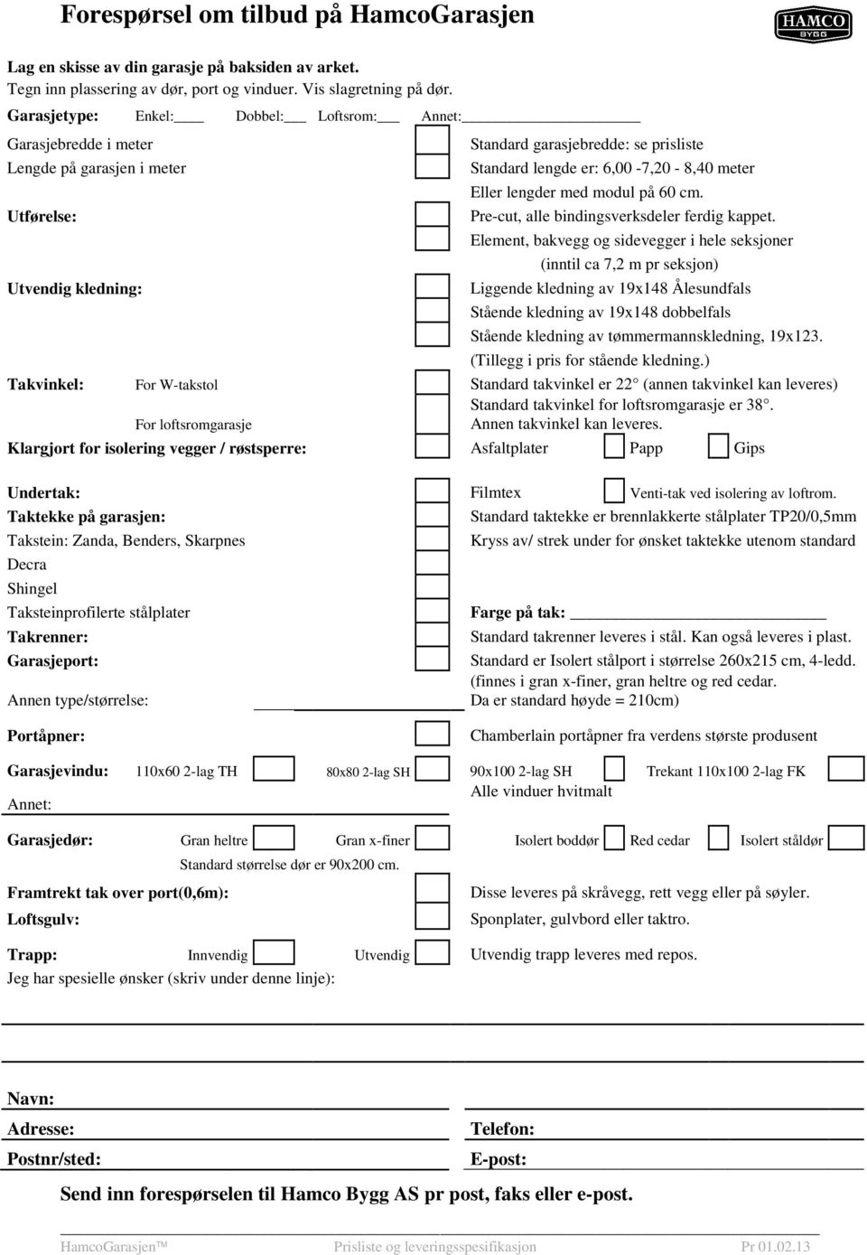 meter Eller lengder med modul på 60 cm. Pre-cut, alle bindingsverksdeler ferdig kappet.