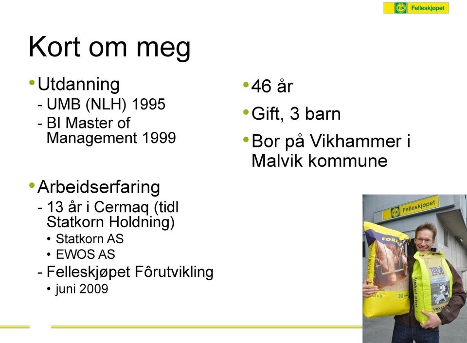 Statkorn Holdning) Statkorn AS EWOS AS - Felleskjøpet