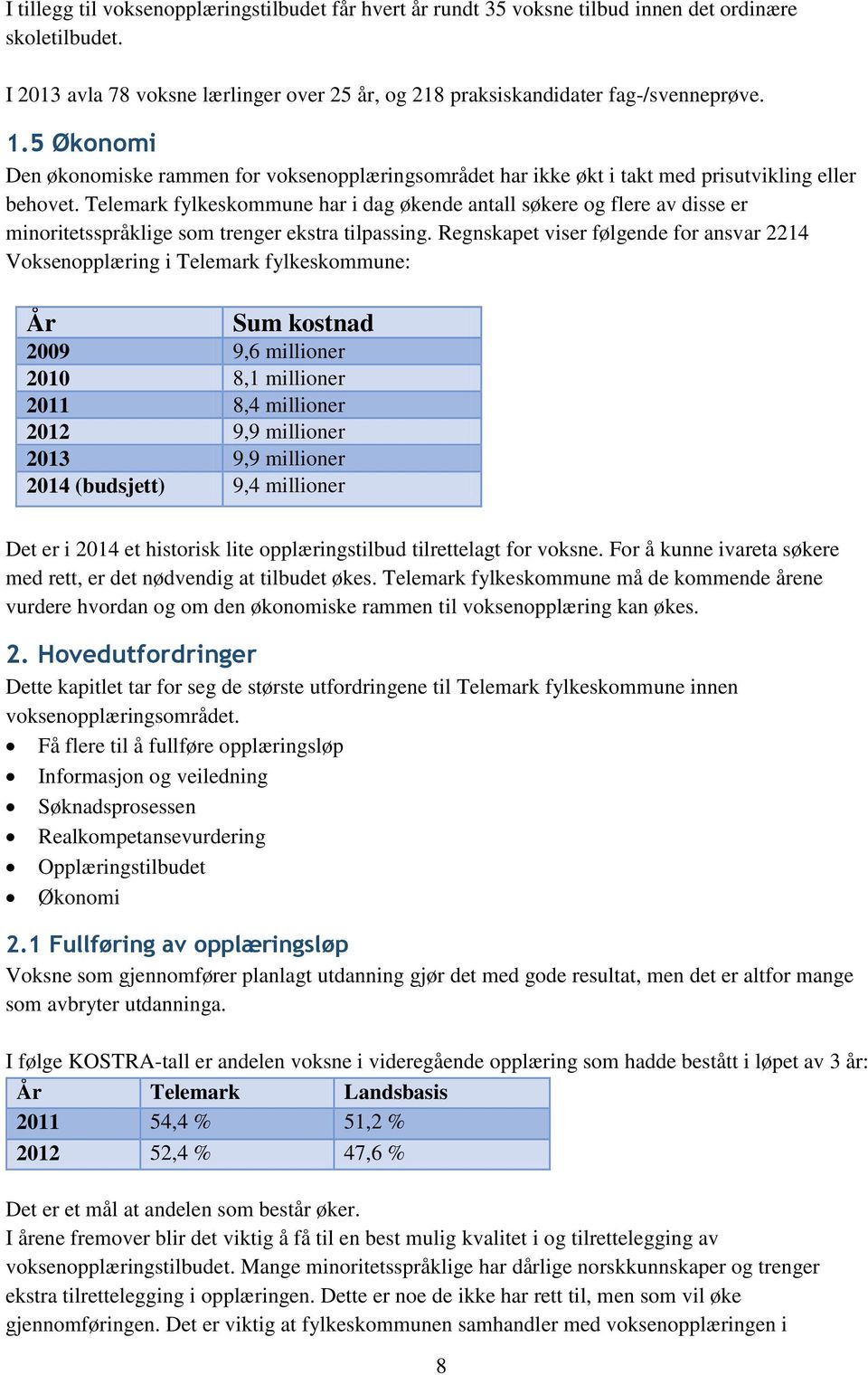 Telemark fylkeskommune har i dag økende antall søkere og flere av disse er minoritetsspråklige som trenger ekstra tilpassing.