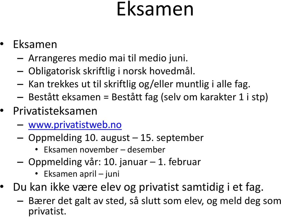 Bestått eksamen = Bestått fag (selv om karakter 1 i stp) Privatisteksamen www.privatistweb.no Oppmelding 10. august 15.