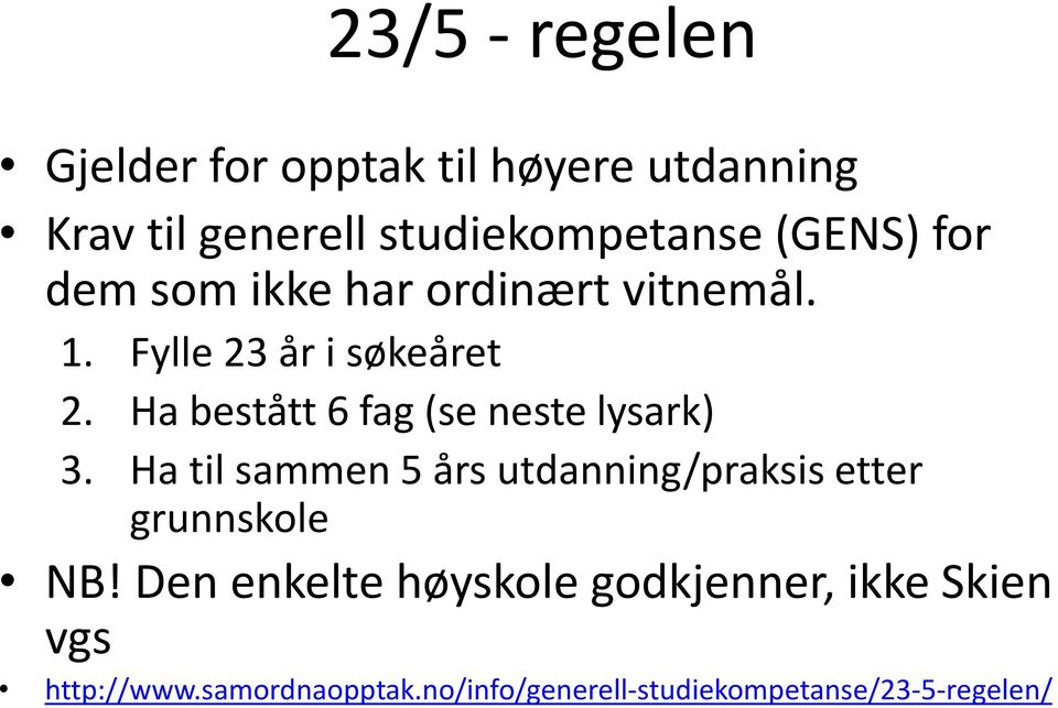 Ha bestått 6 fag (se neste lysark) 3. Ha til sammen 5 års utdanning/praksis etter grunnskole NB!