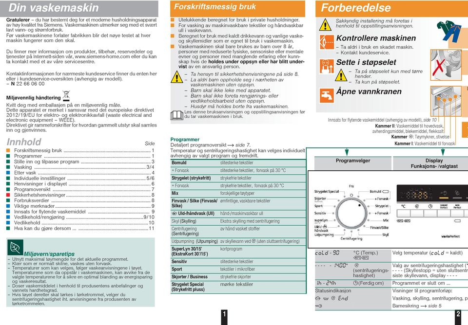 Du finner mer informasjon om produkter, tilbehør, reservedeler og tjenester på Internett-siden vår, www.siemens-home.com eller du kan ta kontakt med et av våre servicesentre.