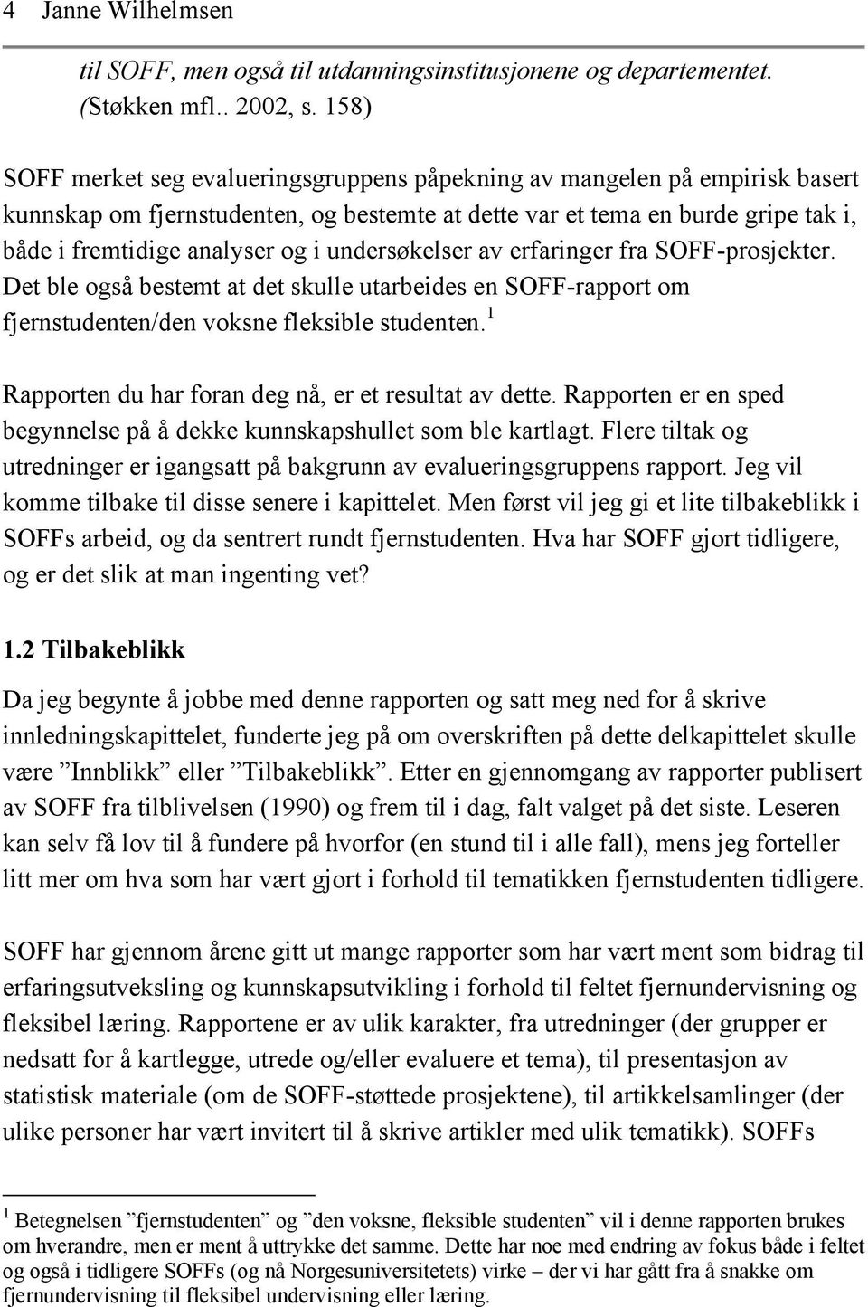 undersøkelser av erfaringer fra SOFF-prosjekter. Det ble også bestemt at det skulle utarbeides en SOFF-rapport om fjernstudenten/den voksne fleksible studenten.