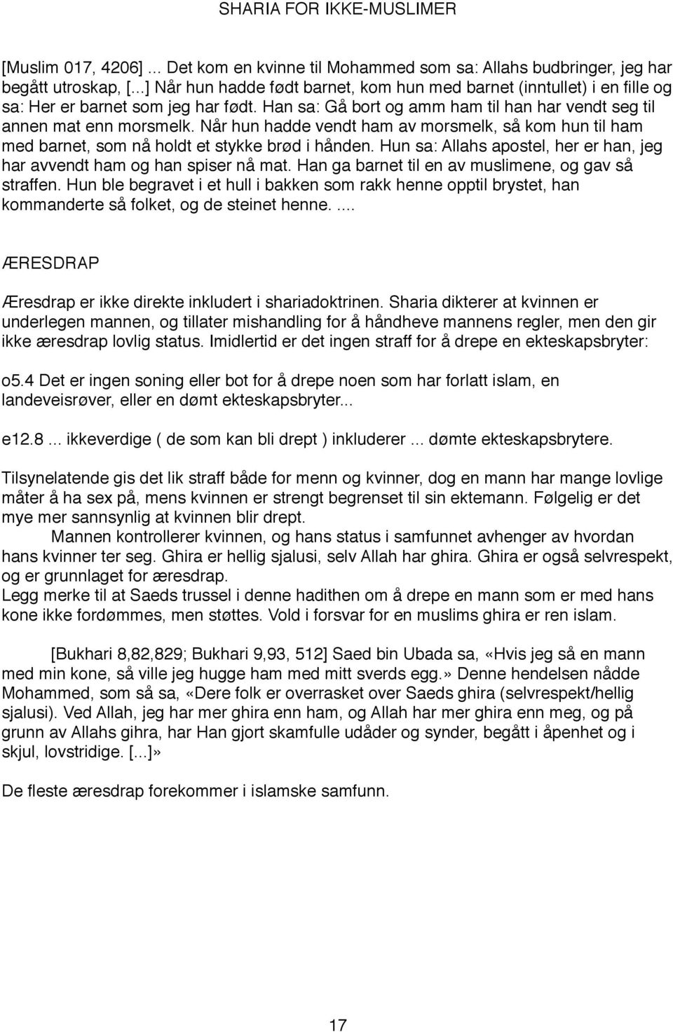 Når hun hadde vendt ham av morsmelk, så kom hun til ham med barnet, som nå holdt et stykke brød i hånden. Hun sa: Allahs apostel, her er han, jeg har avvendt ham og han spiser nå mat.