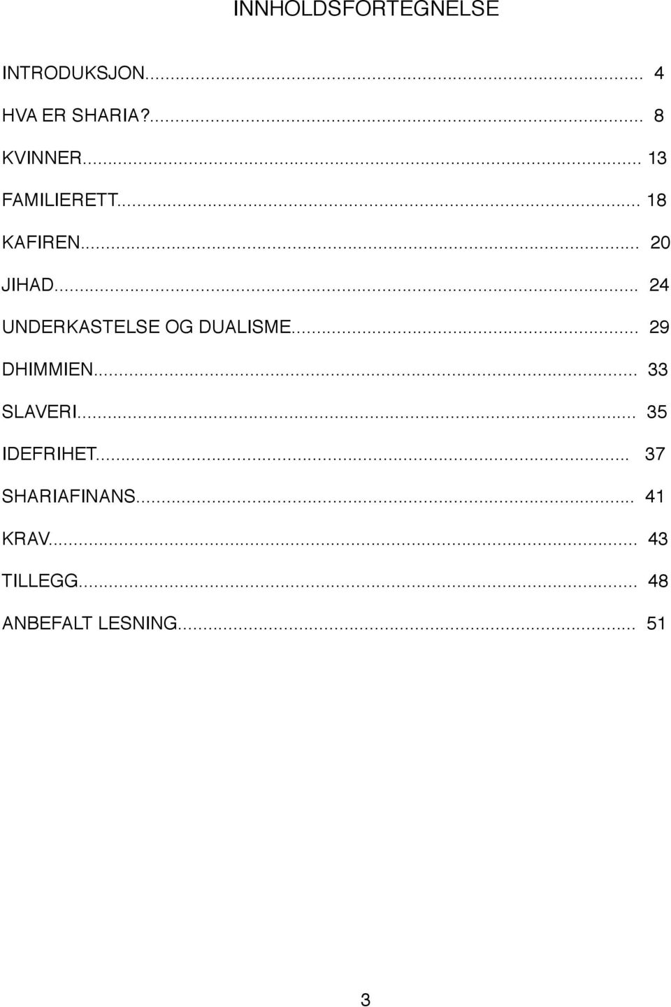 .. 24 UNDERKASTELSE OG DUALISME... 29 DHIMMIEN... 33 SLAVERI.