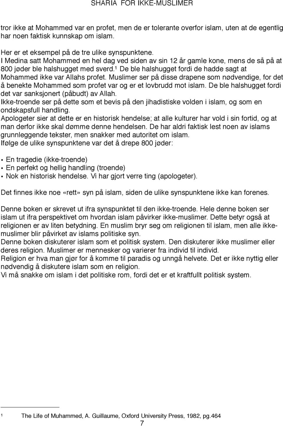 1 De ble halshugget fordi de hadde sagt at Mohammed ikke var Allahs profet. Muslimer ser på disse drapene som nødvendige, for det å benekte Mohammed som profet var og er et lovbrudd mot islam.